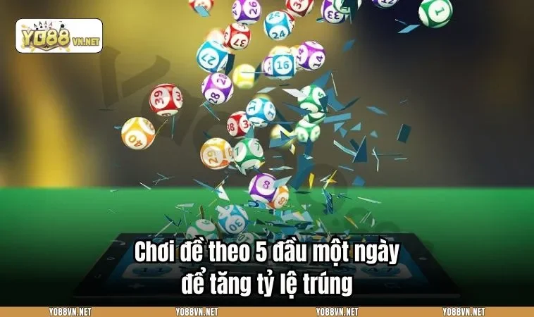 Chơi đề theo 5 đầu một ngày để tăng tỷ lệ trúng