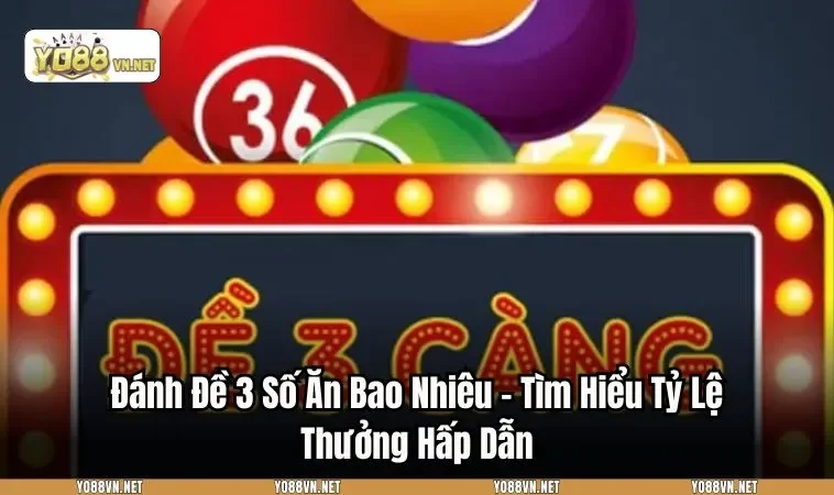 Đánh Đề 3 Số Ăn Bao Nhiêu - Tìm Hiểu Tỷ Lệ Thưởng Hấp Dẫn